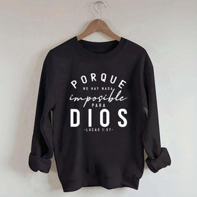 Porque No Hay Nada Imposible DIOS Sweatshirt