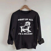 Funny Sayings First of All I'm a Delight Sweatshirt