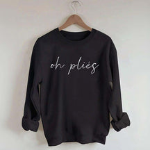 Oh Plies Ballet Dancer Sweatshirt