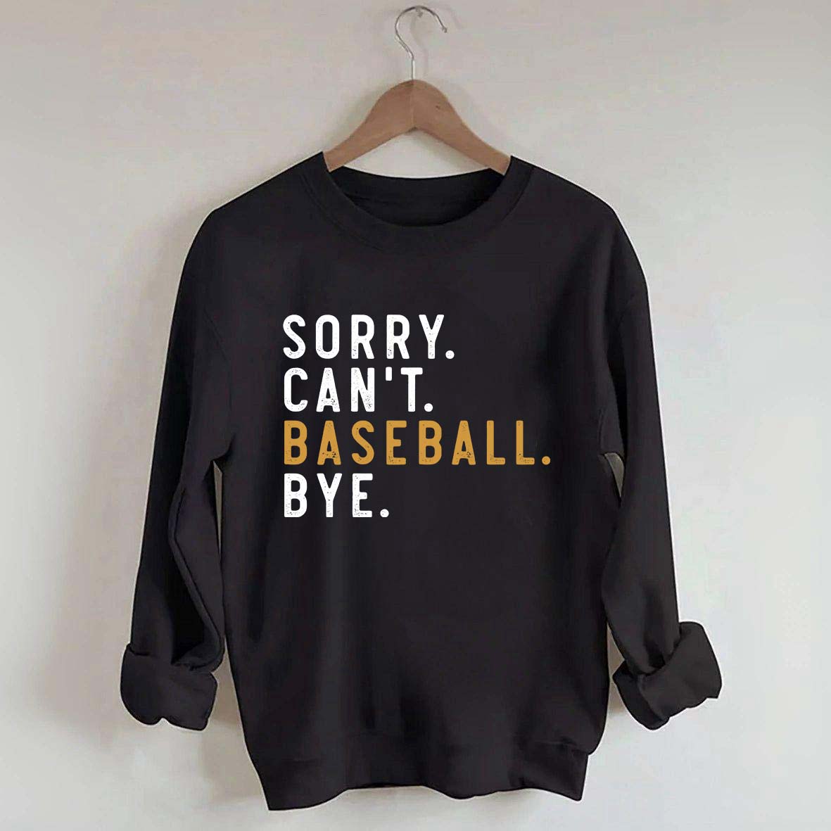 Sorry Can't Baseball Bye Sweatshirt