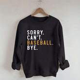 Sorry Can't Baseball Bye Sweatshirt