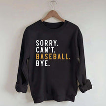 Sorry Can't Baseball Bye Sweatshirt