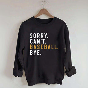 Sorry Can't Baseball Bye Sweatshirt