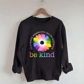 In A World Where You Can Be Anything Sweatshirt