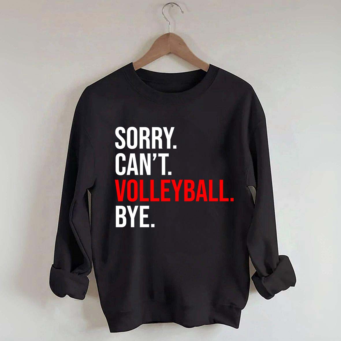 Sorry Can't Volleyball Bye Sweatshirt