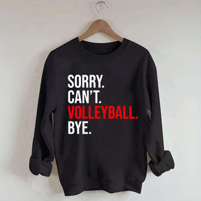 Sorry Can't Volleyball Bye Sweatshirt
