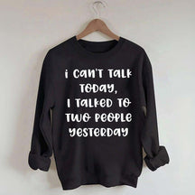 I Can't Talk Today I Talked To Two People Yesterday Sweatshirt