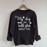 My Dog And I Talk Shit About You Cute Paw Sweatshirt