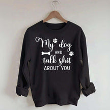 My Dog And I Talk Shit About You Cute Paw Sweatshirt