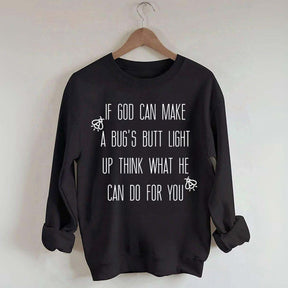 Funny If God Can Make A Bug's Butt Light Up Think What He Can Do For You Sweatshirt