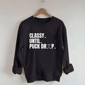 Classy Until Puck Drop Hockey Ice Sweatshirt