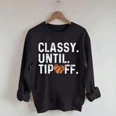 Classy Until Tip Off Basketball Mama Sweatshirt