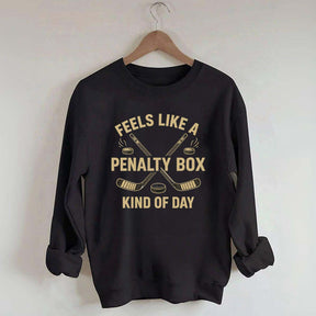 Funny Feels Like A Penalty Box Kind Of Day Sweatshirt