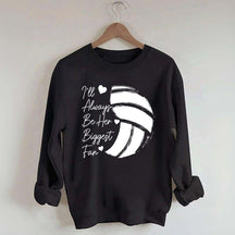 I'll Always Be Her Biggest Fan Volleyball Sweatshirt