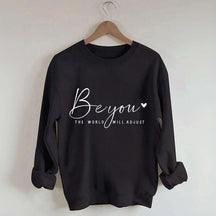 Be You The World Will Adjust Inspirational Sweatshirt