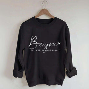 Be You The World Will Adjust Inspirational Sweatshirt
