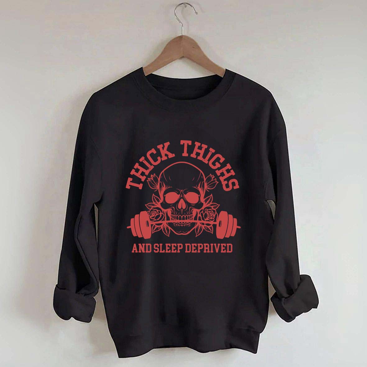 Thick Thighs and Sleep Deprived Weightlifting Sweatshirt