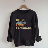 Dogs Are My Love Language Sweatshirt