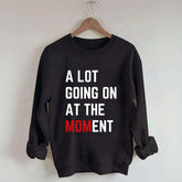 A Lot Going On At The MOMent Pregnancy Sweatshirt