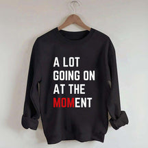 A Lot Going On At The MOMent Pregnancy Sweatshirt