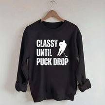 Classy Until Puck Drop Hockey Gift Sweatshirt