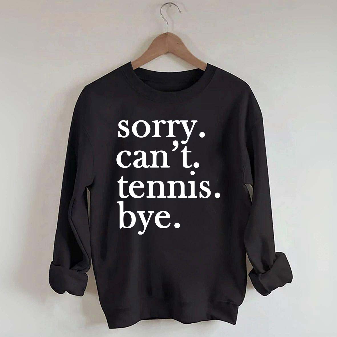 Sorry Can't Tennis Bye Sweatshirt
