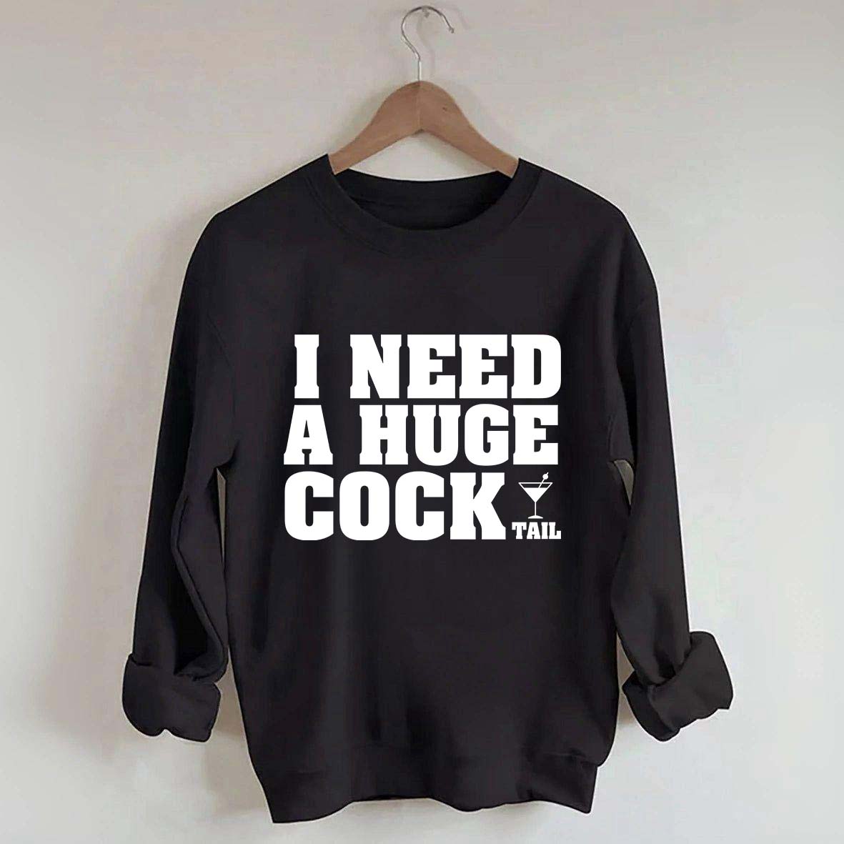 I Need A Huge Cock Tall Sweatshirt