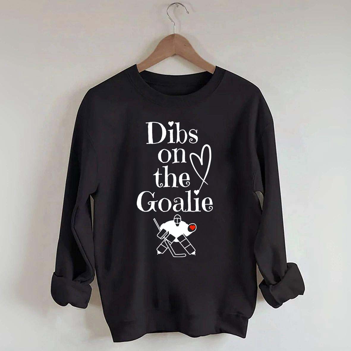 Dibs on The Goalie Sweatshirt