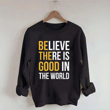 Believe There Is Good In The World Minimalist Sweatshirt