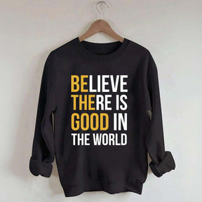 Believe There Is Good In The World Minimalist Sweatshirt