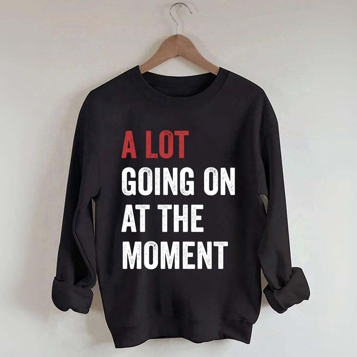 A Lot Going On At The Moment Sweatshirt