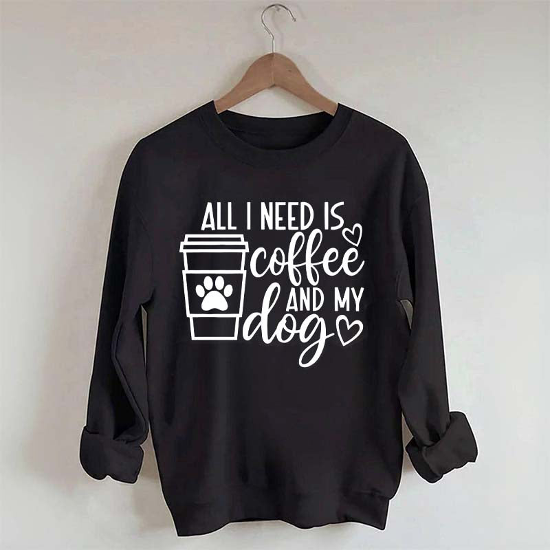 All I Need Is Coffee And My Dog Lover Sweatshirt