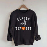 Classy Until Tip Off Sweatshirt
