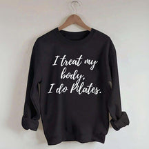 I treat my body i do Pilates Sweatshirt