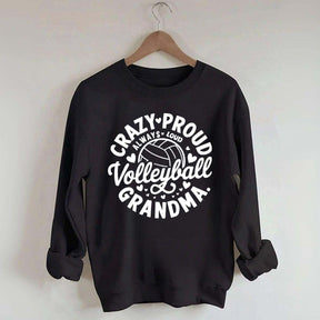 Crazy Proud Always Loud Volleyball Grandma Sweatshirt