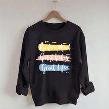 Positive Mind Good Vibes Great Life Sweatshirt