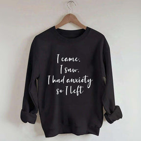 I Came I Saw I Had Anxiety So I Left Funny Sweatshirt