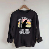 That's What I Do I Pet Cats I Read Books And I Know Things Sweatshirt
