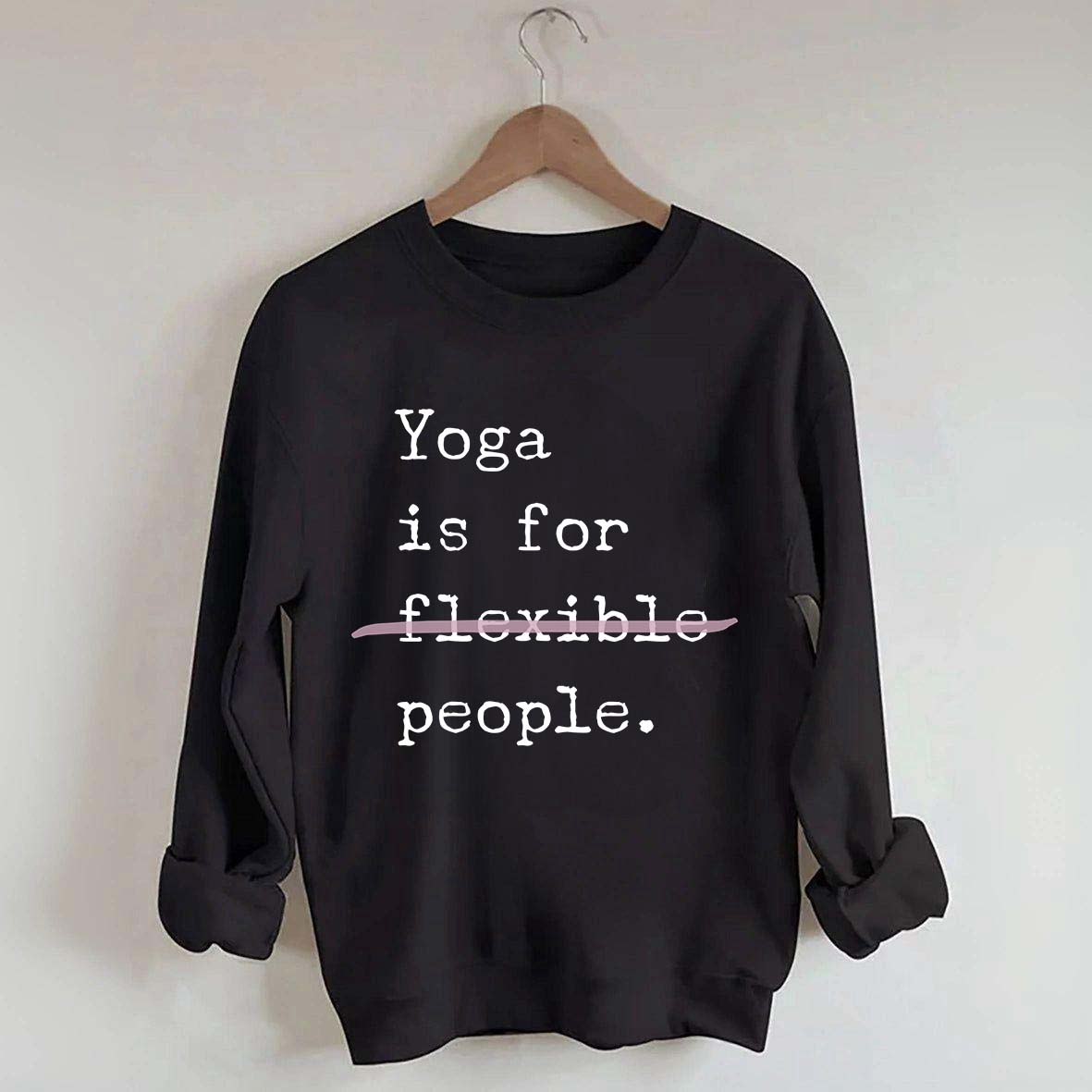 Yoga Is For Flexible People Sweatshirt