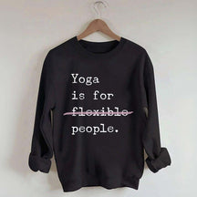 Yoga Is For Flexible People Sweatshirt