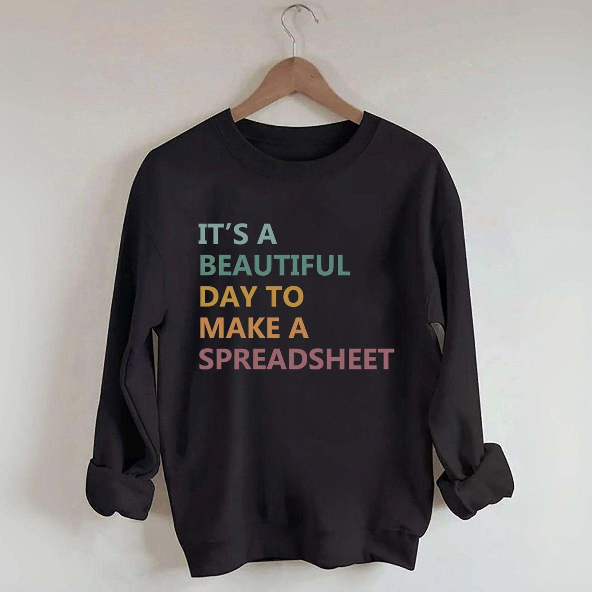 It's A Beautiful Day To Make A Spreadsheet Sweatshirt