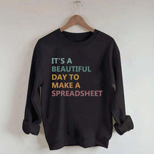 It's A Beautiful Day To Make A Spreadsheet Sweatshirt