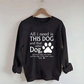 All I Need Is This Dog And That Other Dog Sweatshirt
