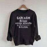 Sarcasm Because Avada Kedavra Is Illegal Sweatshirt