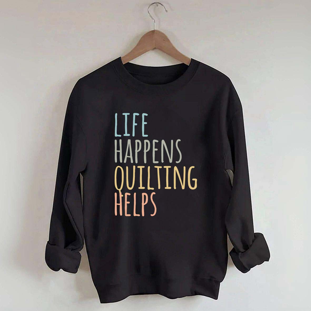 Life Happens Quilting Helps Sweatshirt