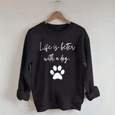 Life Is Better With A Dog Quote Sweatshirt