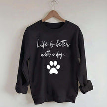 Life Is Better With A Dog Quote Sweatshirt