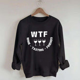 Funny WTF Wine Tasting Friends Sweatshirt