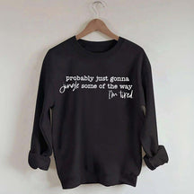Probably Just Gonna Jingle Some Of The Way I'm Tired Sweatshirt