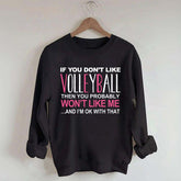 If You Don't Like Volleyball Sweatshirt